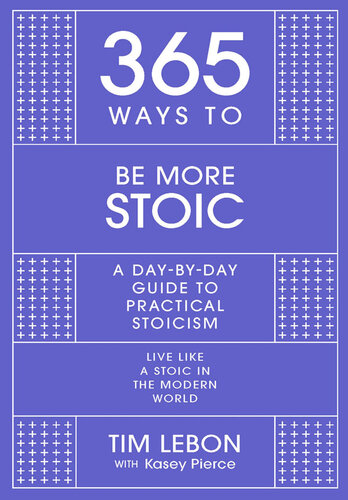 365 Ways to Be More Stoic: A day-by-day guide to practical stoicism
