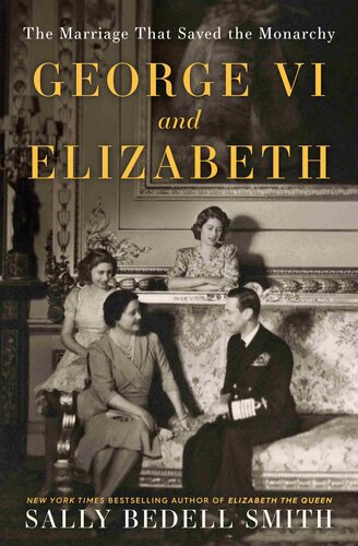 George VI and Elizabeth: The Marriage That Shaped the Monarchy