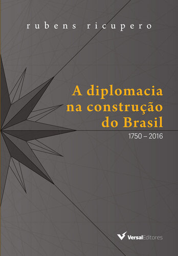 A Diplomacia na Construção do Brasil, 1750 - 2016
