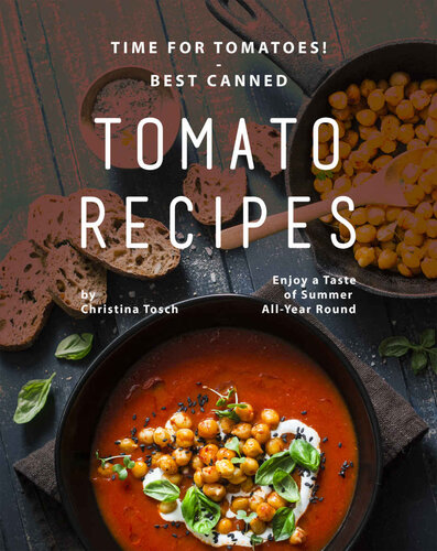 Time for Tomatoes! - Best Canned Tomato Recipes: Enjoy a Taste of Summer All-Year Round