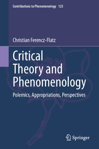 Critical Theory and Phenomenology: Polemics, Appropriations, Perspectives
