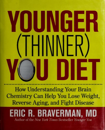 The Younger (Thinner) You Diet: How Understanding Your Brain Chemistry Can Help You Lose Weight, Reverse Aging, and Fight Disease