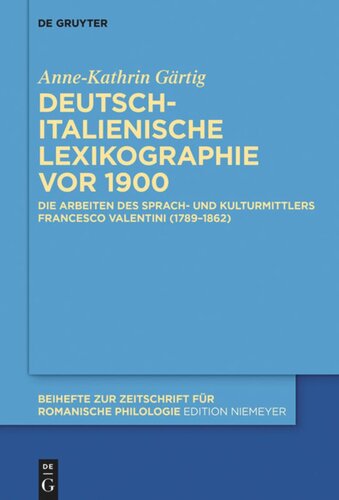 Deutsch-italienische Lexikographie vor 1900: Die Arbeiten des Sprach- und Kulturmittlers Francesco Valentini (1789–1862)