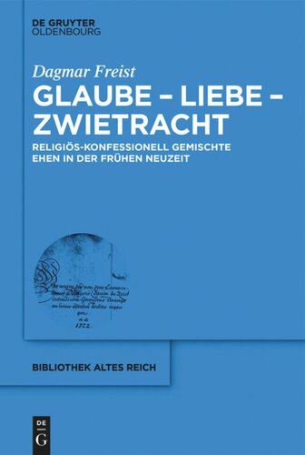 Glaube -  Liebe - Zwietracht: Religiös-konfessionell gemischte Ehen in der Frühen Neuzeit