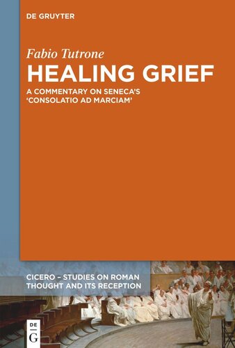 Healing Grief: A Commentary on Seneca’s Consolatio ad Marciam