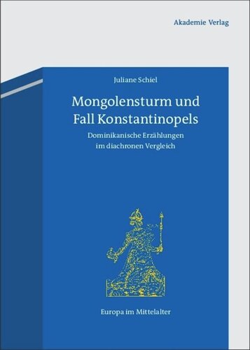Mongolensturm und Fall Konstantinopels: Dominikanische Erzählungen im diachronen Vergleich