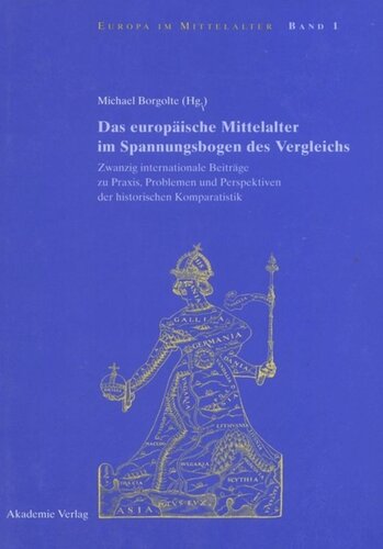Das europäische Mittelalter im Spannungsbogen des Vergleichs: Zwanzig internationale Beiträge zu Praxis, Problemen und Perspektiven der historischen Komparatistik