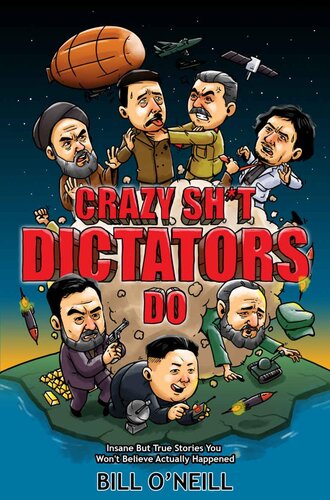Crazy Sh*t Dictators Do: Insane But True Stories You Won't Believe Actually Happened
