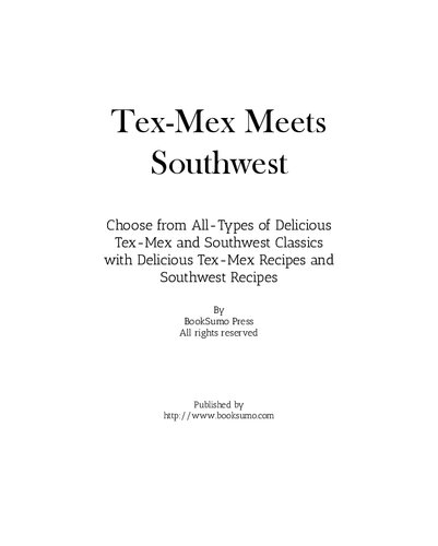 Tex-Mex Meets Southwest: Choose from All-Types of Delicious Mesa and Latin Classics with Easy Mexican and Southwest Recipes