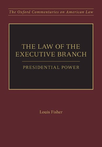 The Law of the Executive Branch: Presidential Power (Oxford Commentaries on American Law)