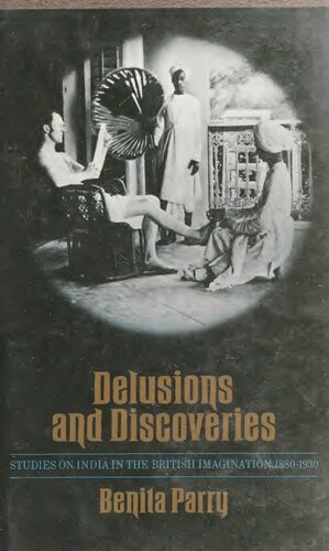 Delusions and Discoveries: Studies on India in the British Imagination 1880-1930