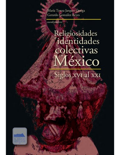 Religiosidades e identidades colectivas en México. Siglos xvi al xxi