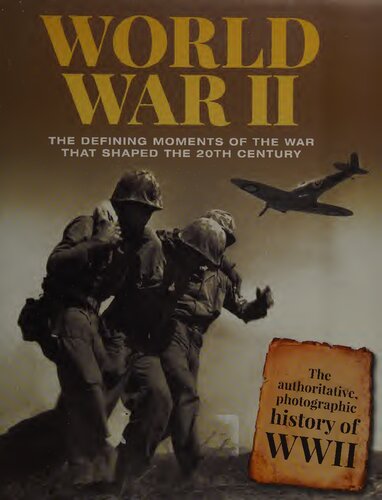 World War II : The Defining Moments of the War That Shaped the 20th Century