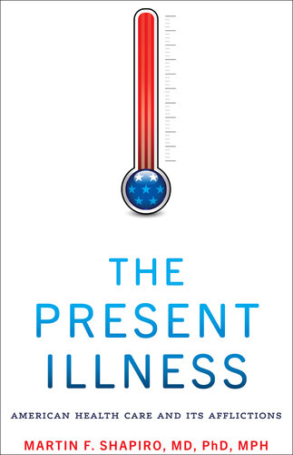 The Present Illness: American Health Care and Its Afflictions