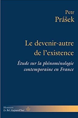 Le devenir-autre de l'existence: Étude sur la phénoménologie contemporaine en France