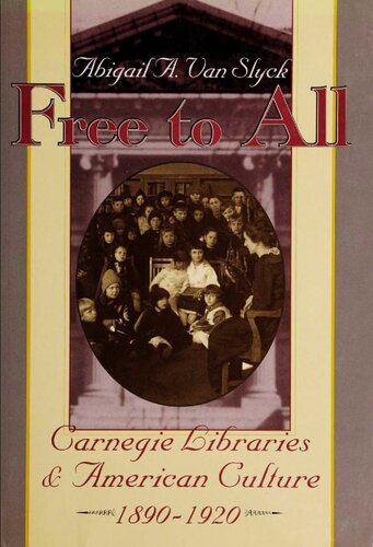 Free to All – Carnegie Libraries & American Culture, 1890–1920 (Paper)