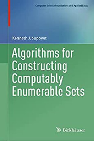 Algorithms for Constructing Computably Enumerable Sets (Computer Science Foundations and Applied Logic)
