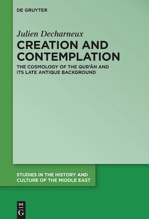 Creation and Contemplation. The Cosmology of the Qur'ān and Its Late Antique Background