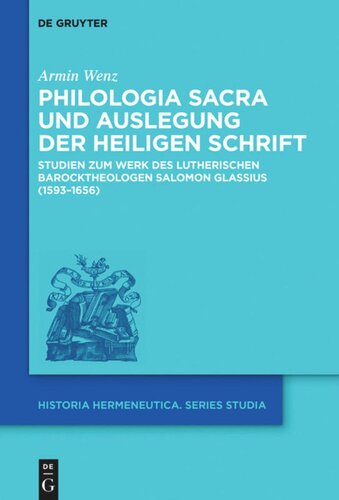Philologia Sacra und Auslegung der Heiligen Schrift: Studien zum Werk des lutherischen Barocktheologen Salomon Glassius (1593–1656)