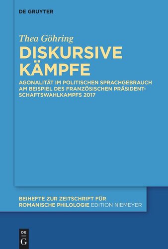 Diskursive Kämpfe: Agonalität im politischen Sprachgebrauch am Beispiel des französischen Präsidentschaftswahlkampfs 2017