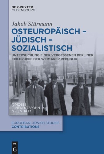 Osteuropäisch – jüdisch – sozialistisch: Untersuchung einer vergessenen Berliner Exilgruppe der Weimarer Republik