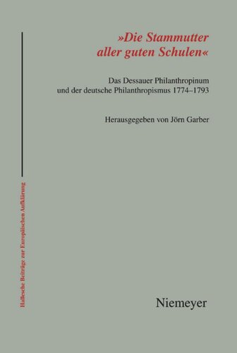 'Die Stammutter aller guten Schulen': Das Dessauer Philanthropinum und der deutsche Philanthropismus 1774-1793