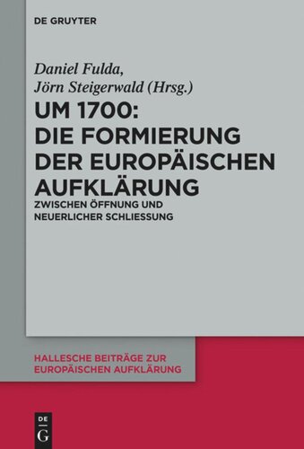 Um 1700: Die Formierung der europäischen Aufklärung: Zwischen Öffnung und neuerlicher Schließung