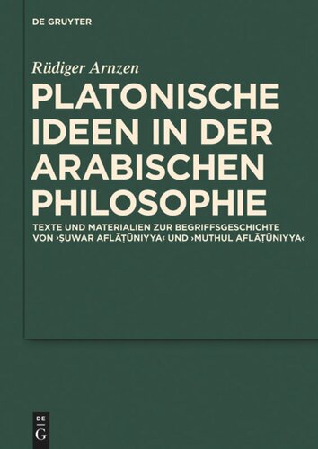 Platonische Ideen in der arabischen Philosophie: Texte und Materialien zur Begriffsgeschichte von suwar aflatuniyya und muthul aflatuniyya
