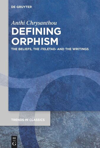 Defining Orphism: The Beliefs, the ›teletae‹ and the Writings
