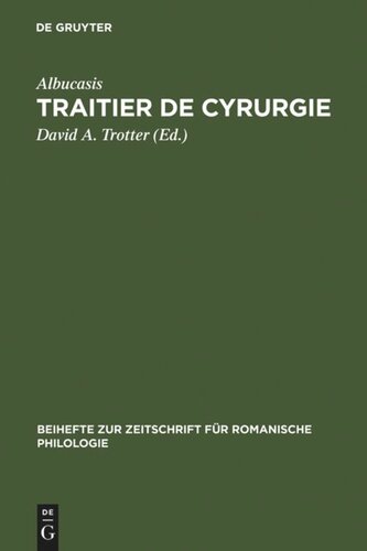 Traitier de Cyrurgie: Édition de la traduction en ancien français de la Chirurgie d'Abu 'l Qasim Halaf Ibn 'Abbas al-Zahrawi du manuscrit BNF, francais 1318