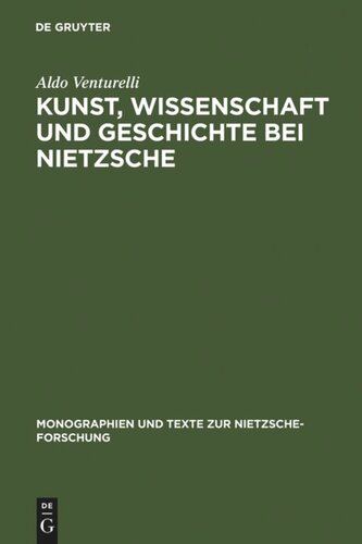 Kunst, Wissenschaft und Geschichte bei Nietzsche: Quellenkritische Untersuchungen