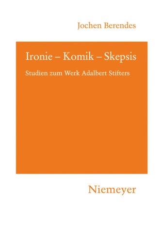Ironie – Komik – Skepsis: Studien zum Werk Adalbert Stifters