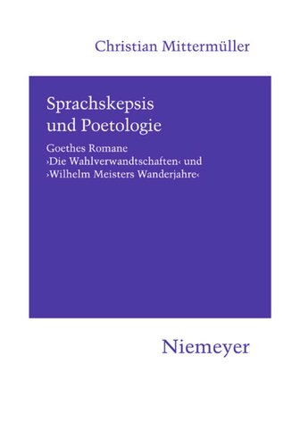 Sprachskepsis und Poetologie: Goethes Romane ‚Die Wahlverwandtschaften‘ und ‚Wilhelm Meisters Wanderjahre‘