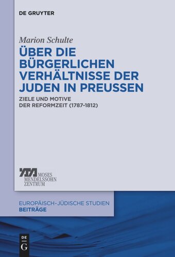 Über die bürgerlichen Verhältnisse der Juden in Preußen: Ziele und Motive der Reformzeit (1787-1812)
