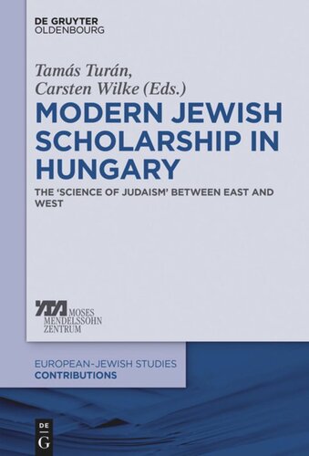 Modern Jewish Scholarship in Hungary: The ‚Science of Judaism‘ between East and West