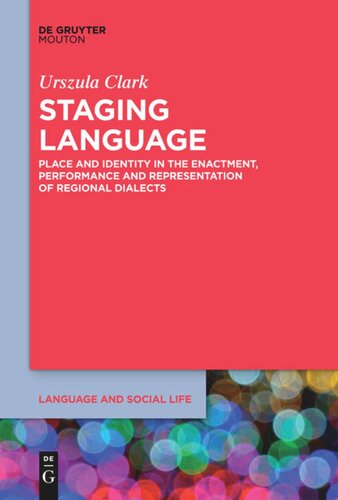 Staging Language: Place and Identity in the Enactment, Performance and Representation of Regional Dialects