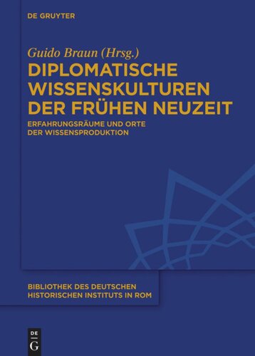 Diplomatische Wissenskulturen der Frühen Neuzeit: Erfahrungsräume und Orte der Wissensproduktion