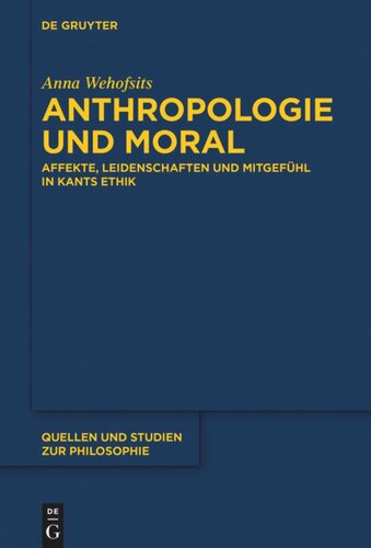 Anthropologie und Moral: Affekte, Leidenschaften und Mitgefühl in Kants Ethik