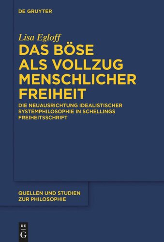 Das Böse als Vollzug menschlicher Freiheit: Die Neuausrichtung idealistischer Systemphilosophie in Schellings Freiheitsschrift