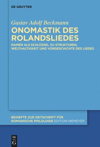 Onomastik des Rolandsliedes: Namen als Schlüssel zu Strukturen, Welthaltigkeit und Vorgeschichte des Liedes