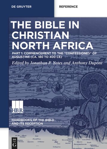 The Bible in Christian North Africa. Volume 1 The Bible in Christian North Africa: Part I: Commencement to the Confessiones of Augustine (ca. 180 to 400 CE)