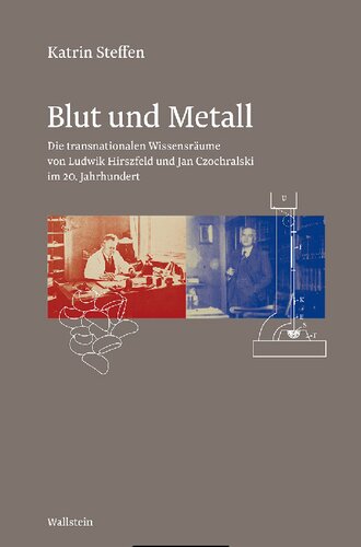 Blut und Metall. Die transnationalen Wissensräume von Ludwik Hirszfeld und Jan Czochralski im 20. Jahrhundert