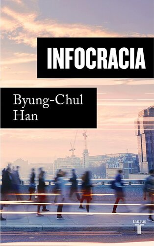 Infocracia: La digitalización y la crisis de la democracia