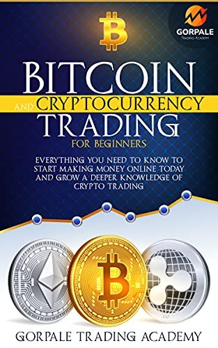 BITCOIN AND CRYPTOCURRENCY TRADING FOR BEGINNERS: Everything You need to Know to Start Making Money Online Today and Grow a Deeper Knowledge of Crypto Trading. (The Master Trader Series)