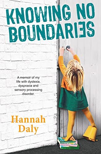 Knowing No Boundaries: A memoir of my life with dyslexia, dyspraxia and sensory processing disorder.