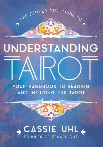 The Zenned Out Guide to Understanding Tarot: Your Handbook to Reading and Intuiting Tarot