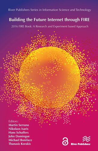 Building the Future Internet through FIRE: a Research and Experimentation based Approach (River Publishers Series in Information Science and Technology)