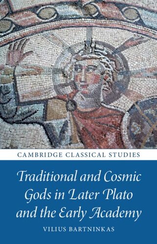 Traditional and Cosmic Gods in Later Plato and the Early Academy (Cambridge Classical Studies)