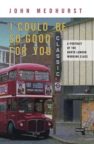 I Could Be So Good For You: A Portrait of the North London Working Class