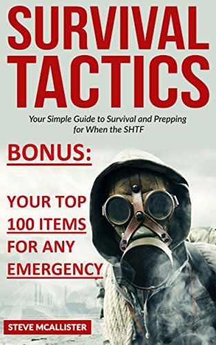 SURVIVAL TACTICS: Your Simple Guide to Survival and Prepping for When the SHTF (Survivalist, Safety, First Aid, Emergency, Survival Skills Book 2)